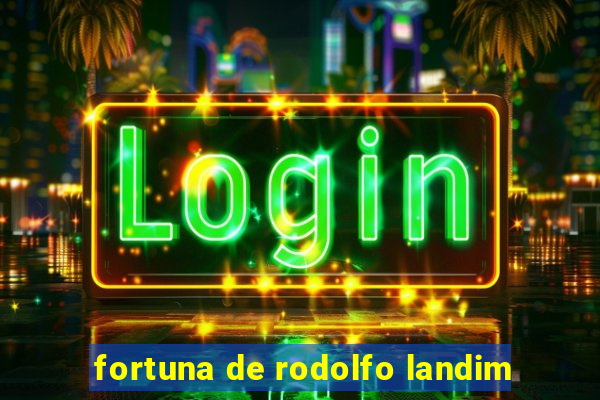 fortuna de rodolfo landim